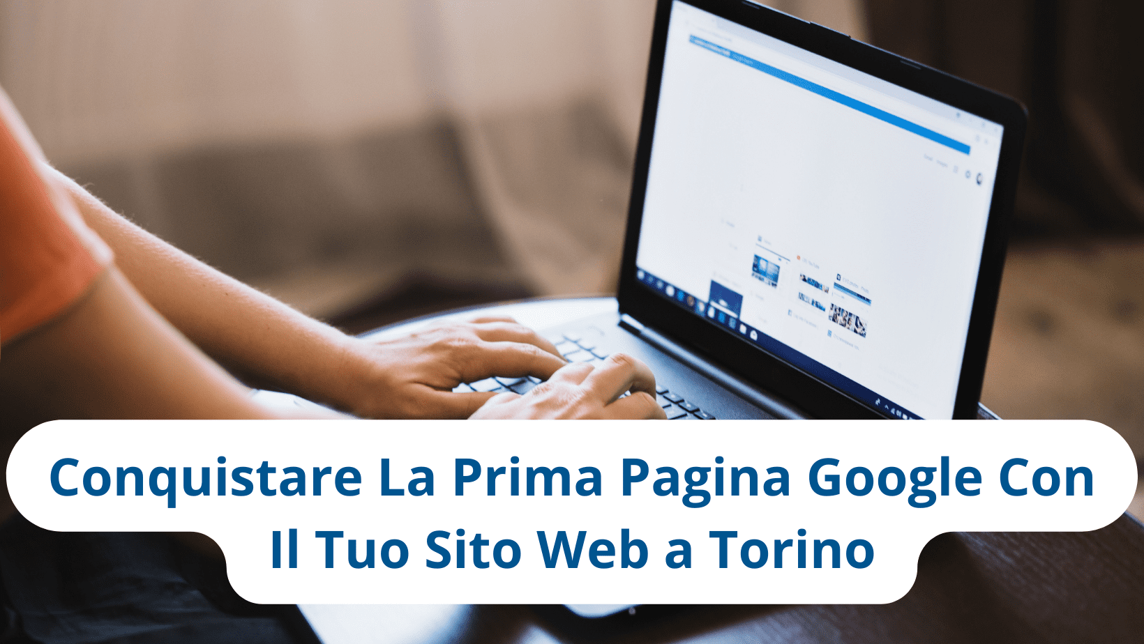 Realizzazione Siti Web Torino: Come Essere In Prima Pagina Google
